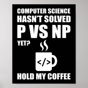 Programmer Coding Computer Science Hasn't Solved P Poster