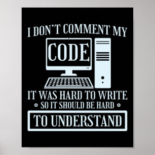 Programmer Coding I Don't Comment Code It Was Hard Poster