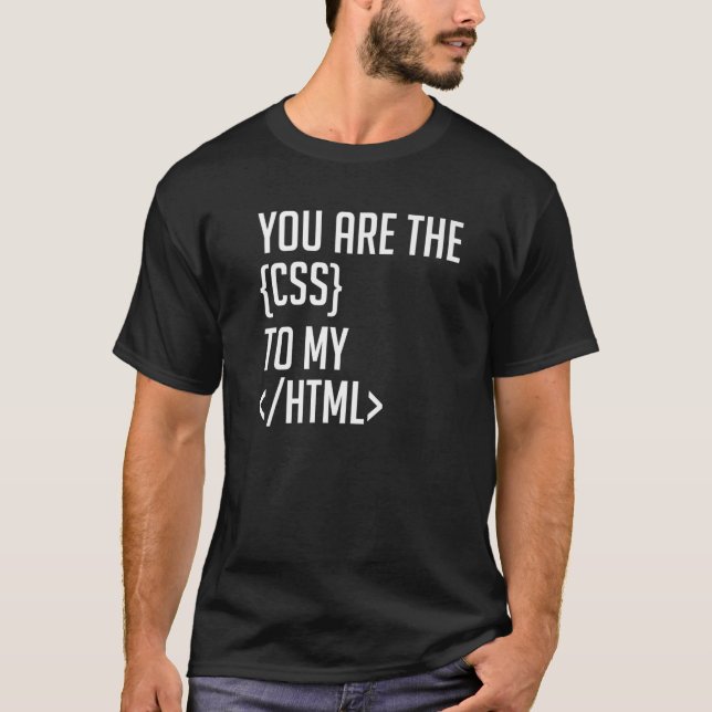 Programmer Coding You Are The CSS To My HTML T-Shirt (Front)