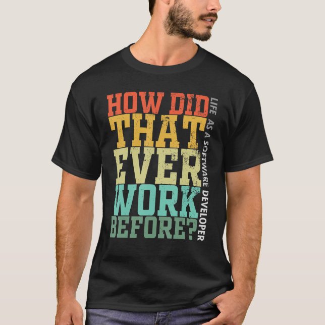 Programmer Debugger Life How Did That Ever Work Be T-Shirt (Front)