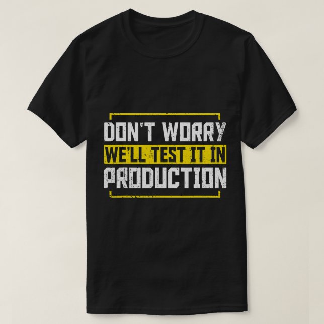 Programmer Dont Worry Well Test It In Production C T-Shirt (Design Front)