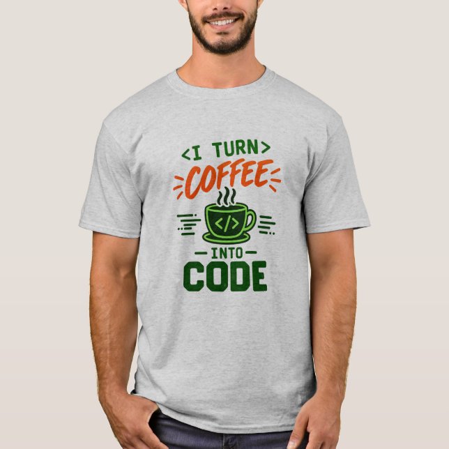 Programmer IT Humour I Turn Coffee Into Code Dev T-Shirt (Front)