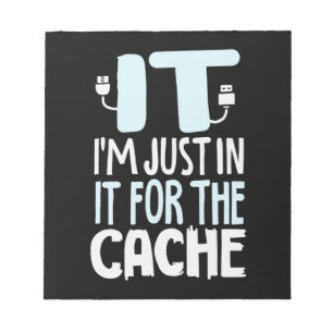 Programmer Just In IT For The Cache Notepad