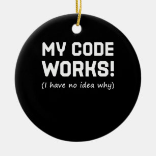 Programmer My Code Works Ceramic Ornament