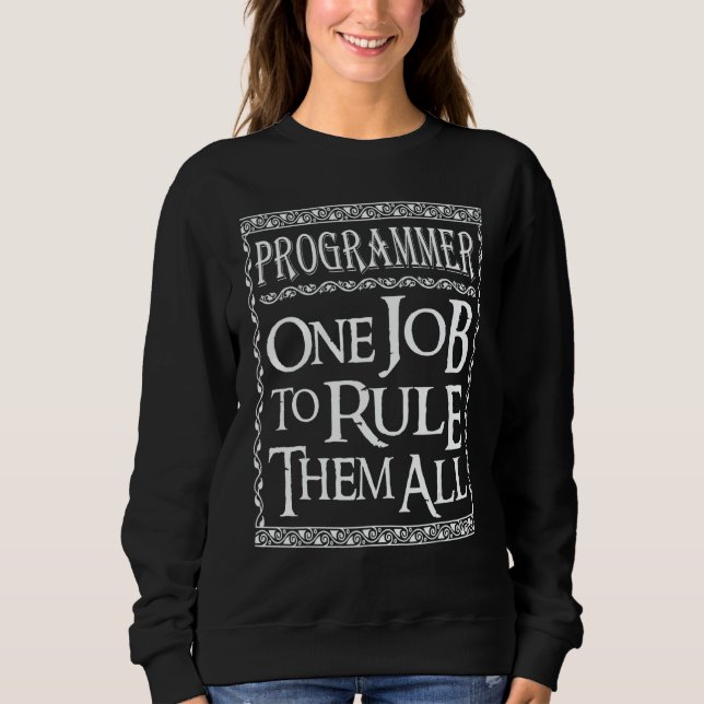 Programmer One Job to Rule them all Sweatshirt (Front)