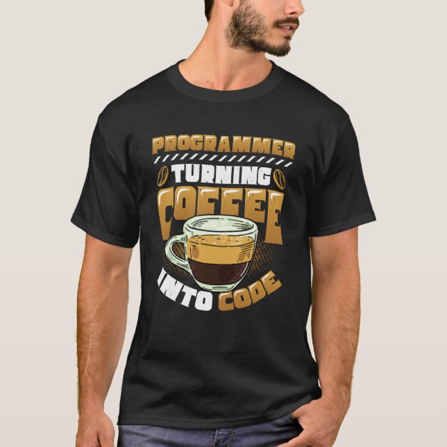 Programmer Turning Coffee Into Code Programmer  1 T-Shirt (Front)