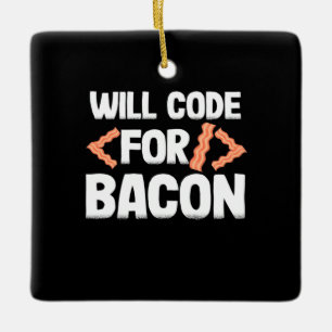 Programmer Will Code For Bacon Ceramic Ornament