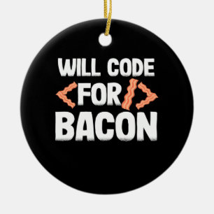 Programmer Will Code For Bacon Ceramic Ornament
