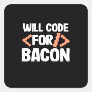 Programmer Will Code For Bacon Square Sticker