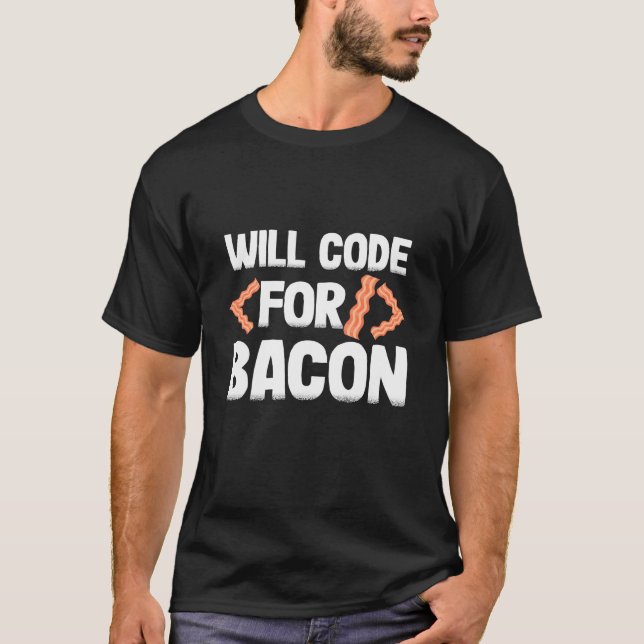 Programmer Will Code For Bacon T-Shirt (Front)