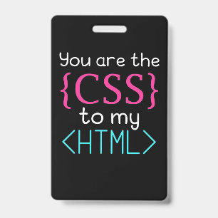 Programmer You Are The Css To My Html ID Badge