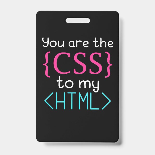 Programmer You Are The Css To My Html ID Badge (Front)