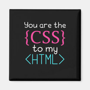 Programmer You Are The Css To My Html Magnet