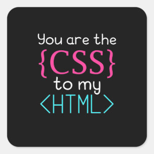 Programmer You Are The Css To My Html Square Sticker