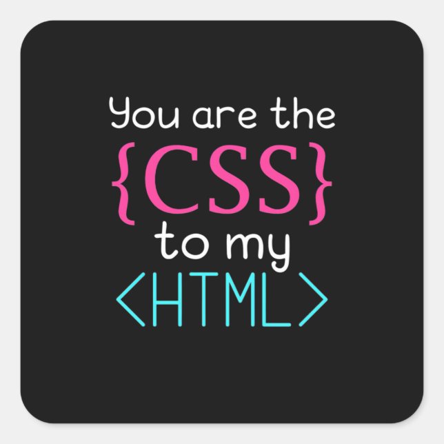 Programmer You Are The Css To My Html Square Sticker (Front)