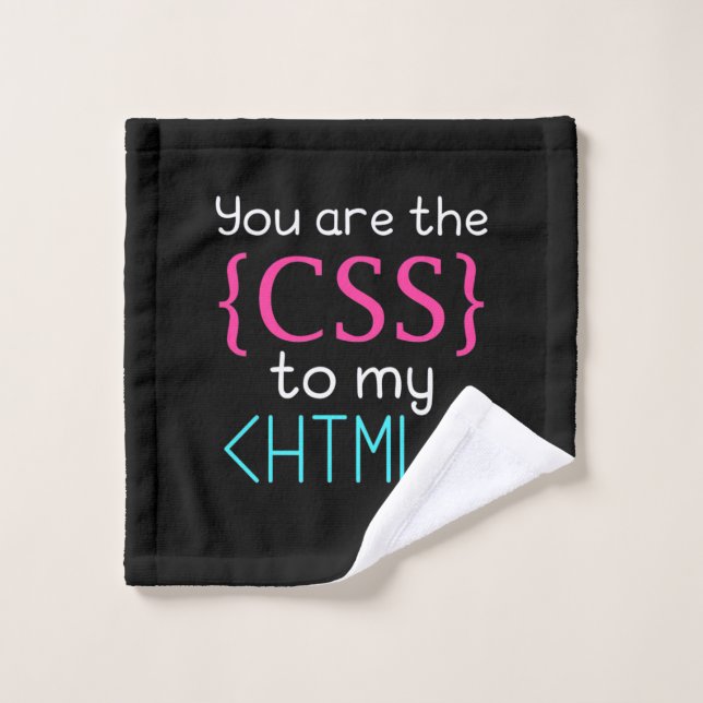 Programmer You Are The Css To My Html Wash Cloth (Wash Cloth)