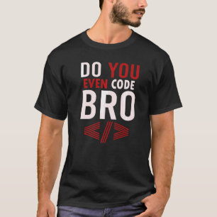 Programming Coding Do You Even Code Bro Coder T-Shirt