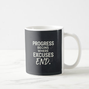Progress begins where excuses end. coffee mug