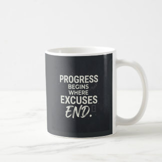 Progress begins where excuses end. coffee mug
