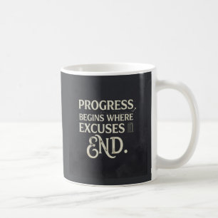 Progress begins where excuses end. coffee mug