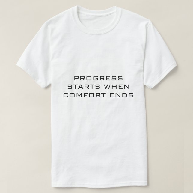PROGRESS STARTS WHEN COMFORT ENDS White  T-Shirt (Design Front)