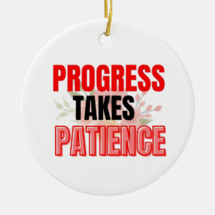 Progress Takes Patience Inspirational Motivational Ceramic Ornament