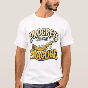 Progress Takes Practice Motivational Pencil T-Shirt