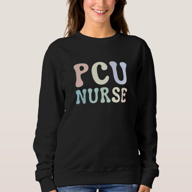 Progressive Care Unit PCU Nurse Emergency Room Nur Sweatshirt (Front)