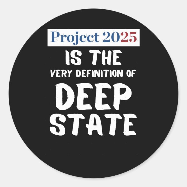 Project 2025 Deep State  Classic Round Sticker (Front)