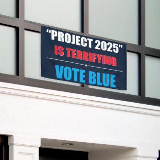 Project 2025 is Terrifying - VOTE BLUE 2024 Banner