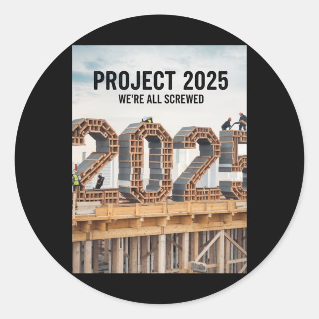Project 2025 We're All Screwed  Classic Round Sticker (Front)