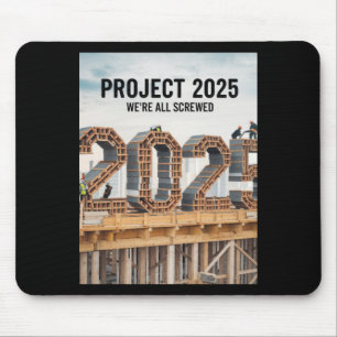 Project 2025 We're All Screwed  Mouse Pad