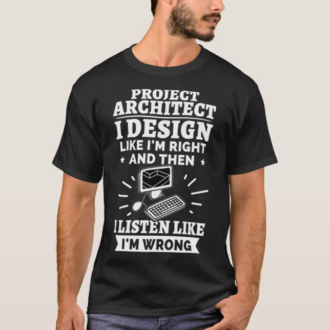 Project Architect I Like I m Right T-Shirt (Front)
