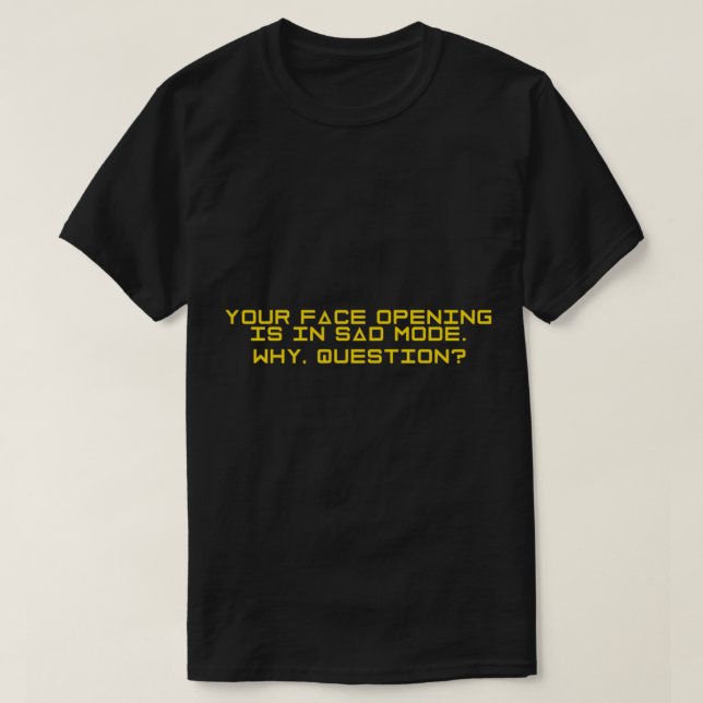 Project Hail Mary - Sad Mode. Why, Question (Yello T-Shirt (Design Front)