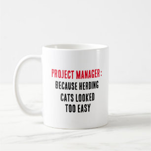 Project manager Because herding cats looked too  Coffee Mug