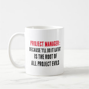Project manager Because 'I'll do it later' is th Coffee Mug
