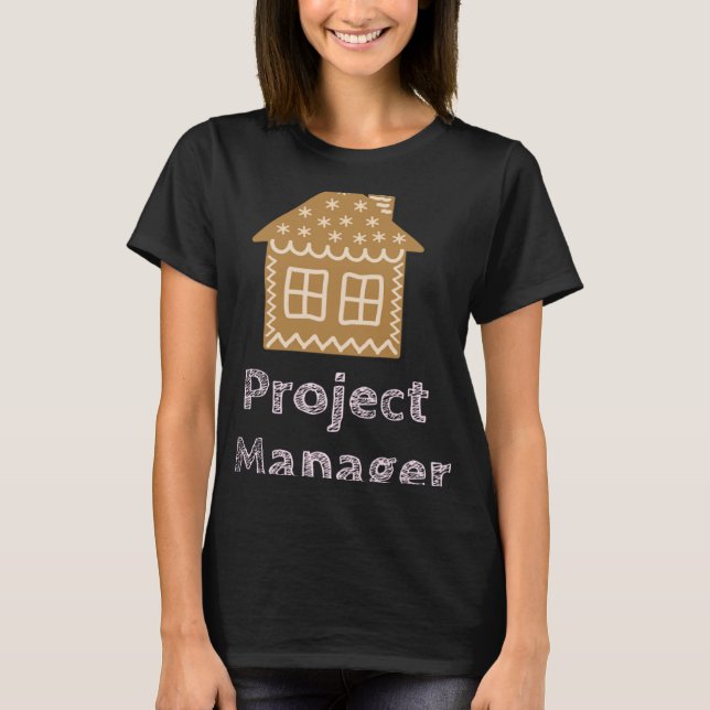 Project Manager Fun Gingerbread House Decorating T-Shirt (Front)