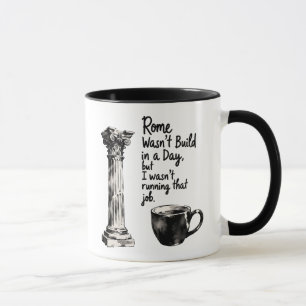 Project Manager Mug, Rome Wasn't Built in A Day Mug
