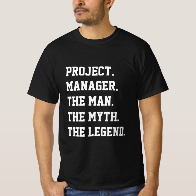 Project Manager The Man The Myth The Legend  T-Shirt (Front)