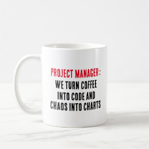 Project manager We turn coffee into code and cha Coffee Mug
