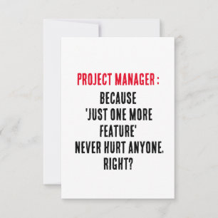 Project Managers Because 'just one more feature'  Thank You Card