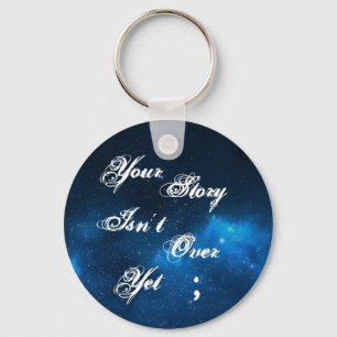 Project Semicolon "Your Story Isn't Over Yet" Key Ring