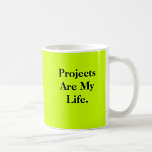 Projects Are My Life - double-sided Coffee Mug