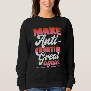 Prolife Activist Anti-Abortion Message Pro-Life Ma Sweatshirt