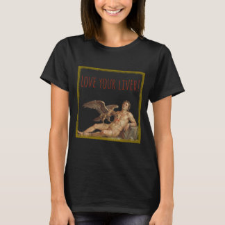 Prometheus: Love Your Liver! T-Shirt