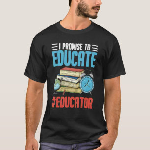 Promise To Educate Educator Teaching Teacher T-Shirt