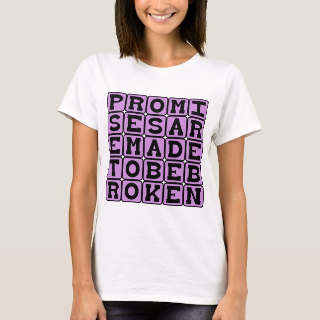 Promises Are Made To Be Broken T-Shirt (Front)
