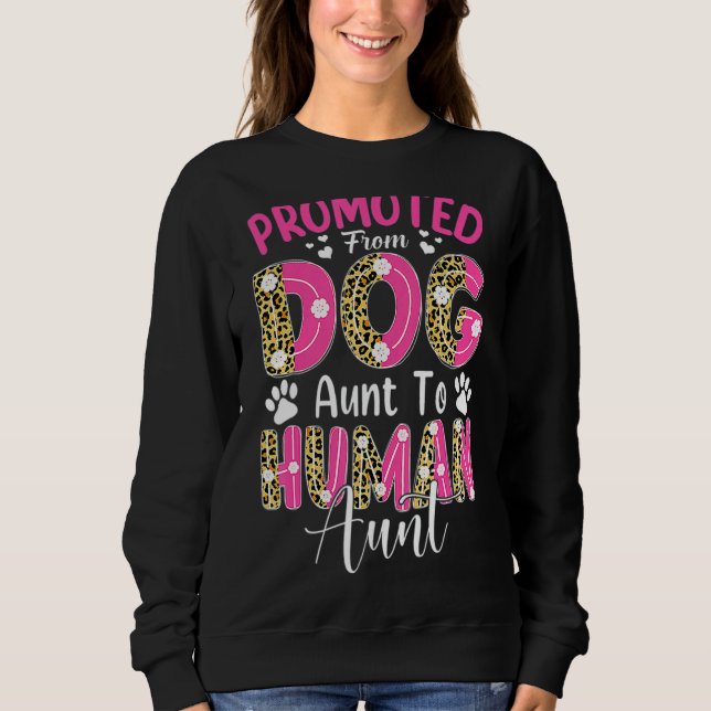 Promoted From Dog Aunt To Human Aunt Leopard Mothe Sweatshirt (Front)