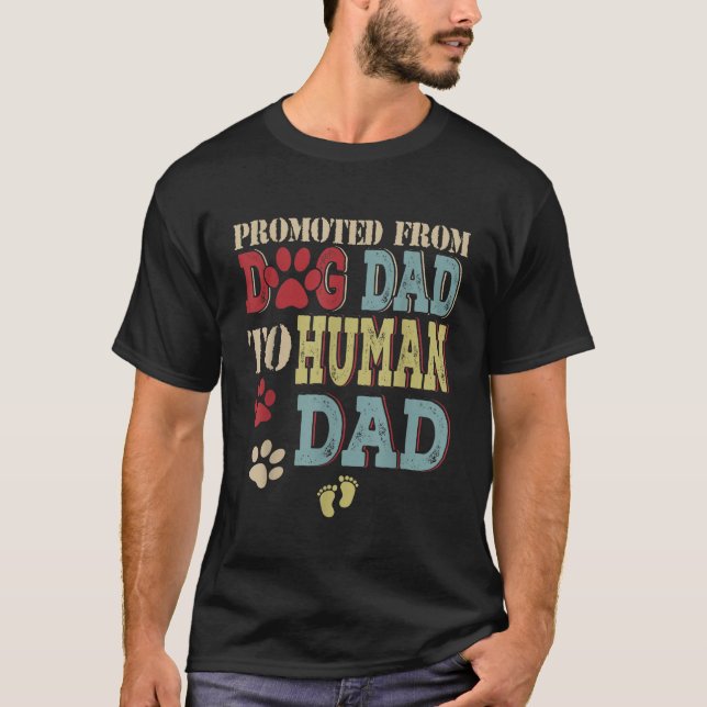 Promoted From Dog Dad To Human Dad Fathers Day Dog T-Shirt (Front)