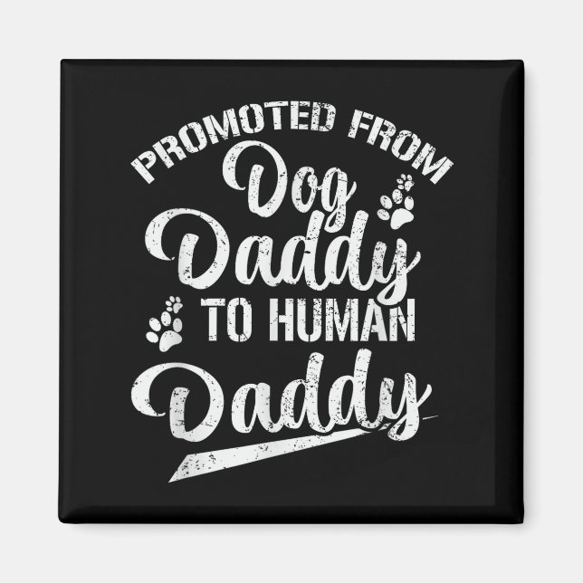 Promoted From Dog Daddy To Human Daddy Funny New D Magnet (Front)